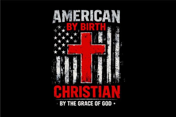 American by Birth Christian by Grace SVG Graphics & T-Shirt