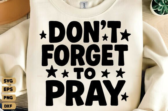 Don't Forget to Pray SVG for Cricut & T-Shirt Graphics