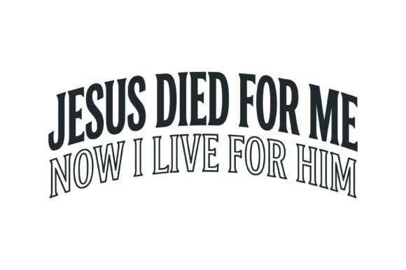 Jesus Died for Me Live for Him Design: Graphics & T-Shirt Designs