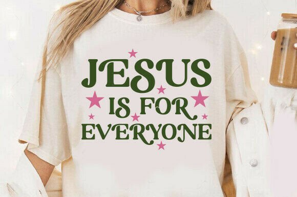 Jesus is for Everyone Svg: Graphics & T-Shirt Designs