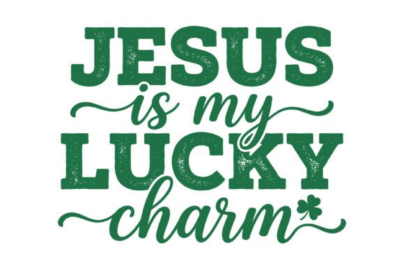 Jesus is My Lucky Charm Design for T-Shirt Graphics