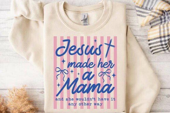 Jesus Made Her a Mama PNG: T-Shirt Graphics & Design