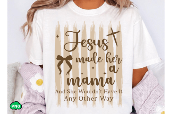 Jesus Made Her a Mama SVG: Graphics & T-Shirt Designs
