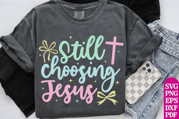 Jesus SVG PNG Still Choosing Jesus Graphics & T-Shirt