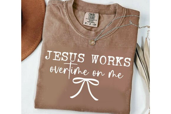 Jesus Works Overtime on Me: Graphics & T-Shirt Designs